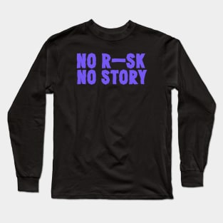 No Risk No Story T-Shirt Long Sleeve T-Shirt